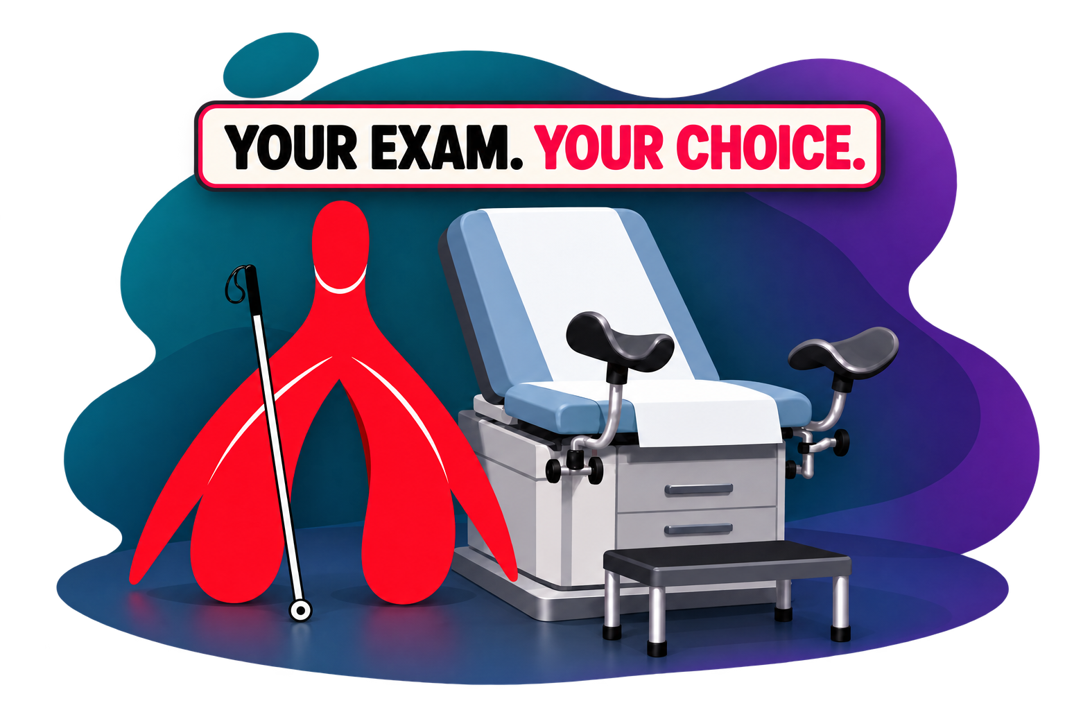 A red clitoris mascot with a white cane stands beside an empty gynecological exam chair. A banner above reads Your Exam. Your Choice. A curved teal-and-purple backdrop surrounds the scene.